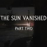 The Sun Vanished | Part Two