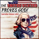 The United States Proves God! (and other listener calls)