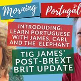 Post-Brexit Brit UPDATE & Learn Portuguese with the baby elephant on the GMP!