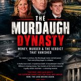 THE MURDAUGH DYNASTY: MONEY, MURDER & THE VERDICT THAT VANISHED