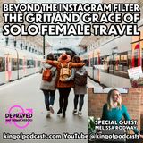 Beyond the Instagram Filter: The Grit and Grace of Solo Female Travel
