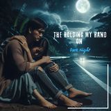 The Holding My Hand on Dark Night