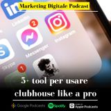 5+ tool usare  per Clubhouse like a Pro