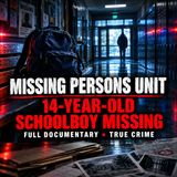 Missing Persons Unit: The Disappearance of a 14-Year-Old Schoolboy | Full True Crime Documentary