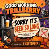 Good Morning Trillberry - Sorry It's Been So Long