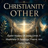 Easter Mystery Of Jesus Christ A Miscellany Of Readings Poems And Hymn Texts - Various