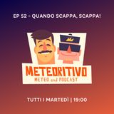 Ep 52 - Quando scappa, scappa!