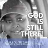 Episode 67 - God Is Still There!