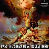 Pass The Gravy #652: Rocket Hard