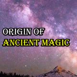 Origin of Ancient Magic
