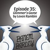 Episode 35: Glimmer's Game by Leven Rambin