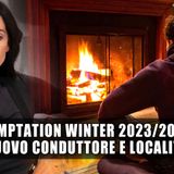 Temptation Winter 2023/2024: Nuovo Conduttore e Località!
