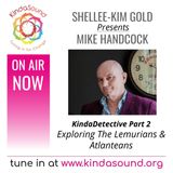 Exploring The Lemurians & Atlanteans | Mike Handcock Part 2 on KindaDetective with Shellee-Kim Gold