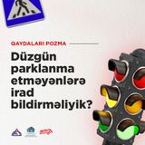 Düzgün parklanma etməyənlərə irad bildirməliyik?
