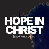 Hope in Christ  [Morning Devo]