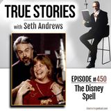 True Stories #450 - The Disney Spell