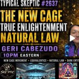 The New Cage Movement, Natural Law & True Enlightenment | Geri Cabezudo | Typical Skeptic #2637