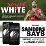 SANDERS SAYS - HOSTED BY LARRY SANDERS - GUEST:  ROYCE WHITE -- (YOUTUBE LIVE EXCLUSIVE)