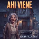 Ahí Viene - Relato de terror inspirado en hechos reales