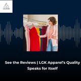 See the Reviews | LGK Apparel’s Quality Speaks for Itself