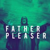 The Father Pleaser