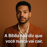 A Bíblia não diz que você nunca vai cair.