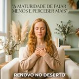 A MATURIDADE DE FALAR MENOS E PERCEBER MAIS