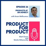 EP 26 - Products at an Agency with Aram Melkoumov