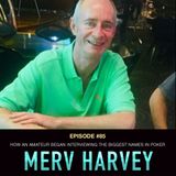 #85 Merv Harvey: How an Amateur Began Interviewing the Biggest Names in Poker