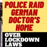 SHOCKING POLICE RAID ON GERMAN DOCTOR OVER LOCKDOWN
