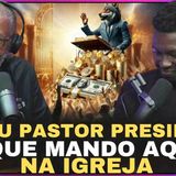 Eu sou pastor presidente eu que mando aqui na igreja