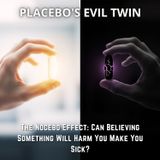 Placebo's EVIL Twin - The NOCEBO Effect: Can Believing Something Will HARM You Make You SICK?
