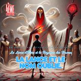 La Lance d’Ébène et le Royaume des Brumes 4ème partie. La Lance et le Nom Oublié.