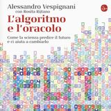 Alessandro Vespignani "L'algoritmo e l'oracolo"