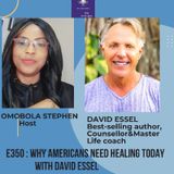 E350: WHY AMERICANS NEED HEALING TODAY WITH DAVID ESSEL