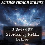 03 - 3 Weird SF Stories by Fritz Leiber by Fritz Leiber