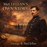 McClellan’s Own Story by George B. McClellan | Civil War Audiobook Memoir of a Union General Part 2