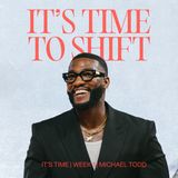 It’s Time To Shift // It’s Time (Part 1) // Michael Todd