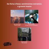 Da fúria à festa: sentimentos extremos e groove insano | Na Vibe do Disco #23