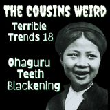 Terrible Trends 18: Ohaguru Teeth Blackening