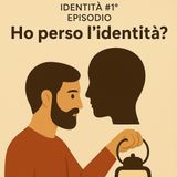 Identità #1° episodio - “Ho perso l’identità”