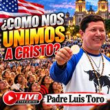 EN VIVO  COMO PERMANECER UNIDOS A CRISTO_ Pade Luis Toro EXPLICA Desde ARIZONA_ USA _ _114-26