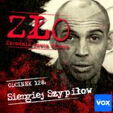 Siergiej Szypiłow - Maniak z Wielska. ZŁO - Zbrodnia Łowca Ofiara