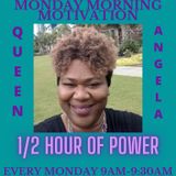 Monday Morning Motivation 1/2 hour of P.O.W.E.R  With THE DA QUEEN Angela