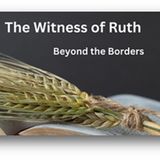 Rev. Dr. Jeff Smith | The Witness of Ruth: Beyond the Borders