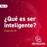 Ep. 4: ¿Qué es ser inteligente? (Especial IA)