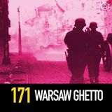 171 - The Warsaw Ghetto - A Tale of Nazi Resistance
