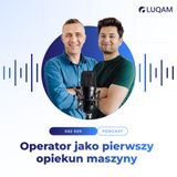 Operator jako pierwszy opiekun maszyny - rola operatora w Autonomicznym Utrzymaniu Ruchu