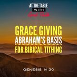 Grace Giving - Abraham’s Basis of Biblical Tithing