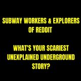 Subway Workers & Explorers of Reddit: What's Your Scariest Unexplained Underground Story?